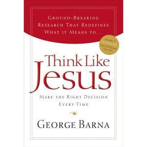 Think Like Jesus: Make The Right Decision Every Time